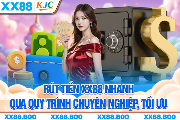 Rút Tiền XX88 Nhanh Qua Quy Trình Chuyên Nghiệp, Tối Ưu
