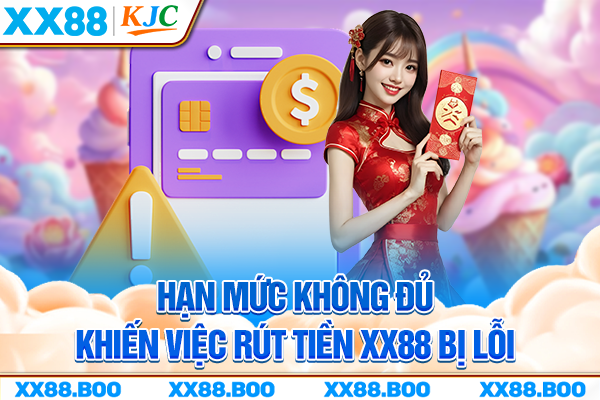 Hạn mức không đủ khiến việc rút tiền XX88 bị lỗi