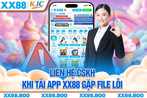 Liên hệ CSKH khi tải app XX88 gặp file lỗi
