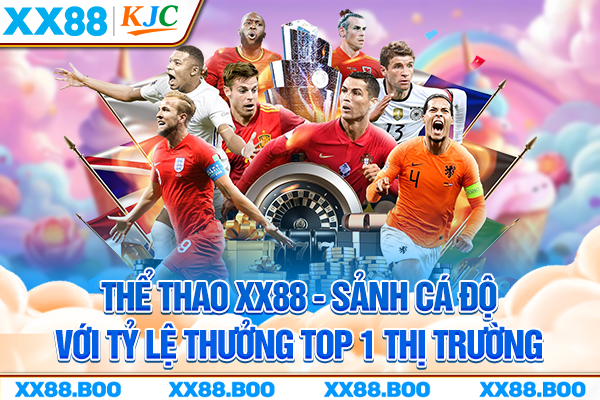 Thể Thao XX88 - Sảnh Cá Độ Với Tỷ Lệ Thưởng Top 1 Thị Trường