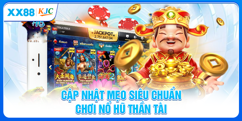 Cập nhật mẹo siêu chuẩn chơi nổ hũ thần tài