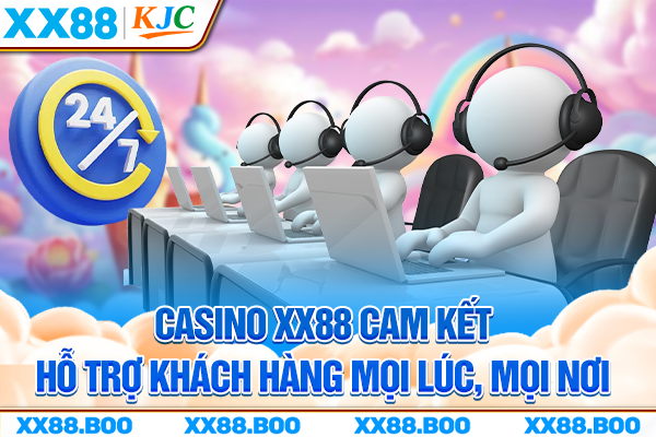 Casino XX88 cam kết hỗ trợ khách hàng mọi lúc, mọi nơi