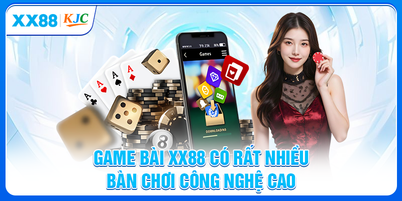 Game bài XX88 có rất nhiều bàn chơi công nghệ cao