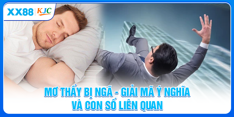 Mơ Thấy Bị Ngã - Giải Mã Ý Nghĩa Và Con Số Liên Quan