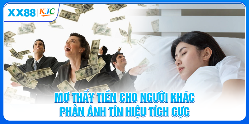 Mơ thấy tiền cho người khác phản ánh tín hiệu tích cực
