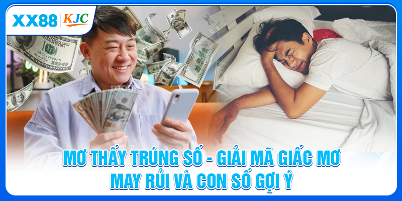 Mơ Thấy Trúng Số - Giải Mã Giấc Mơ May Rủi Và Con Số Gợi Ý