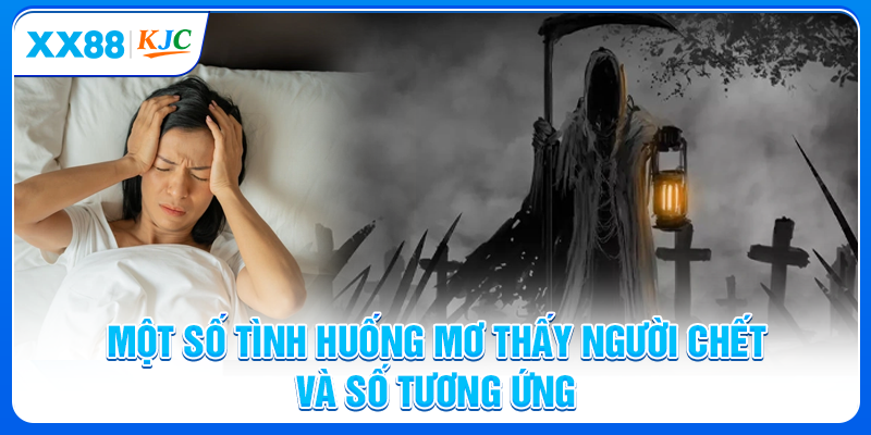 Một số tình huống mơ thấy người chết và số tương ứng
