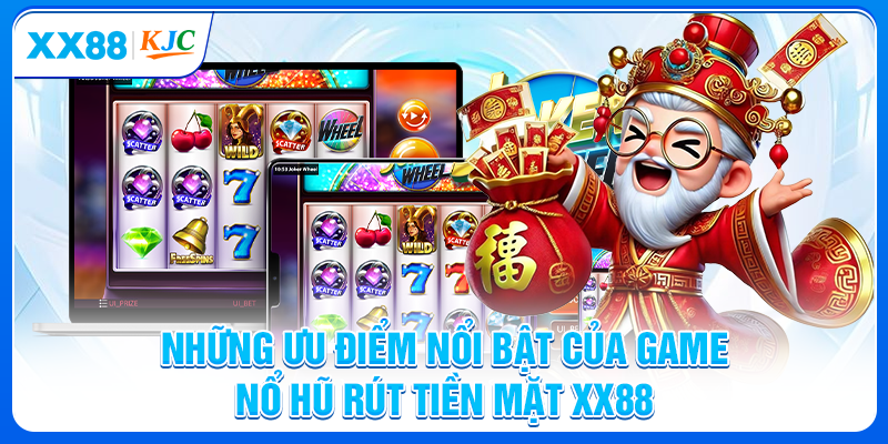 Những ưu điểm nổi bật của game nổ hũ rút tiền mặt XX88