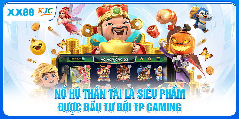 Nổ hũ thần tài là siêu phẩm được đầu tư bởi TP Gaming
