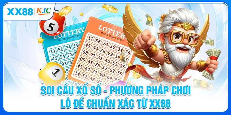 Soi Cầu Xổ Số - Phương Pháp Chơi Lô Đề Chuẩn Xác Từ XX88